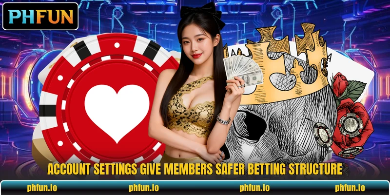 Account settings give members safer betting structure Account settings give members safer betting structure