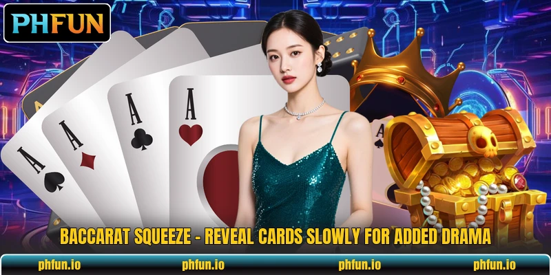Baccarat Squeeze - Reveal Cards Slowly For Added Drama