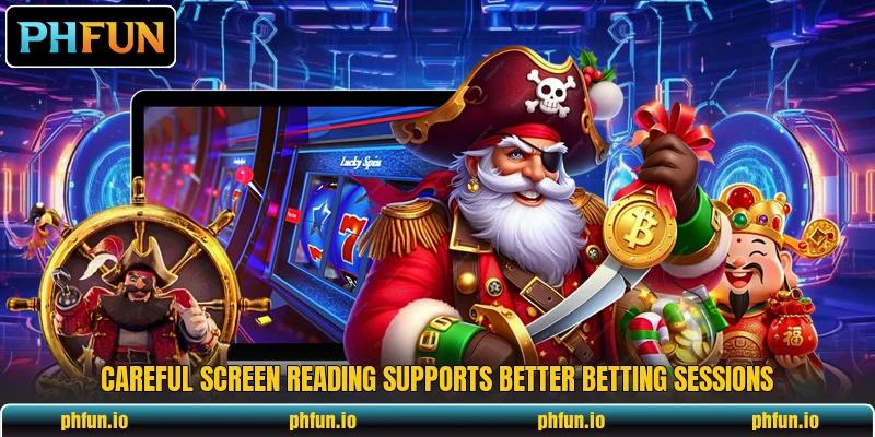 Careful screen reading supports better betting sessions