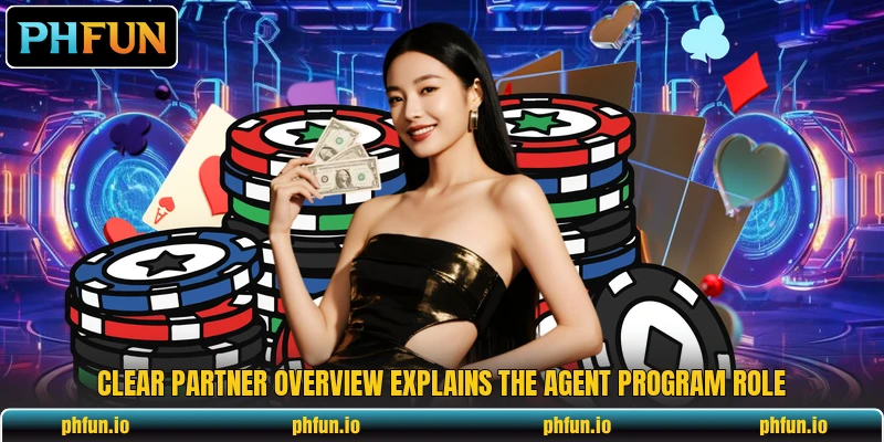 Clear partner overview explains the agent program role Clear partner overview explains the agent program role