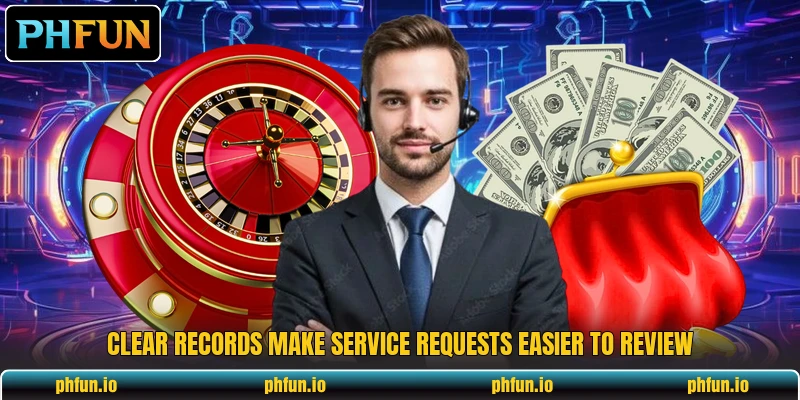 Clear records make service requests easier to review Clear records make service requests easier to review