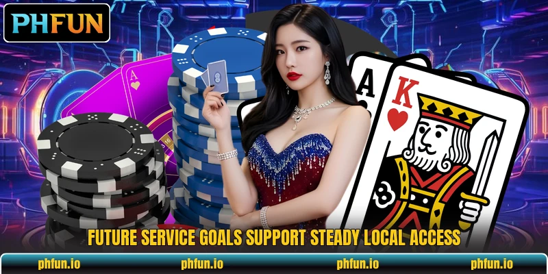 Future service goals support steady local access Future service goals support steady local access
