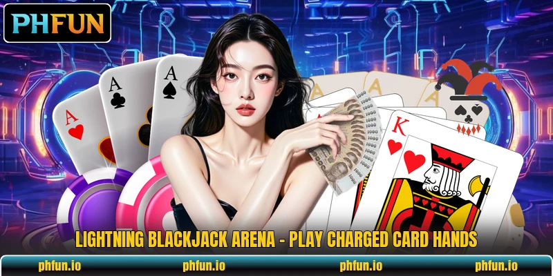 Lightning Blackjack Arena - Play Charged Card Hands