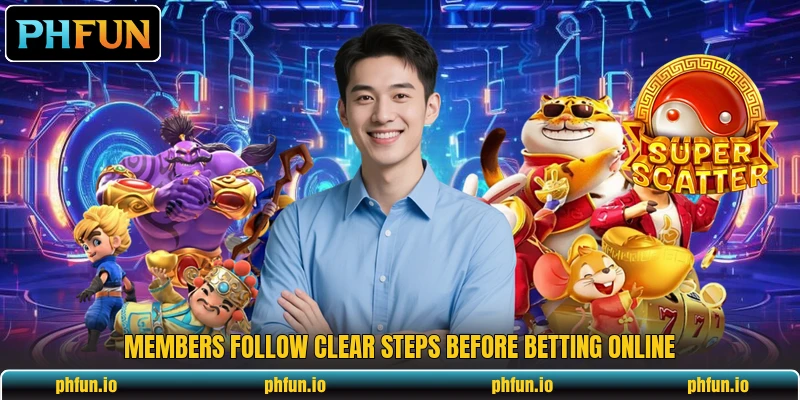 Members follow clear steps before betting online