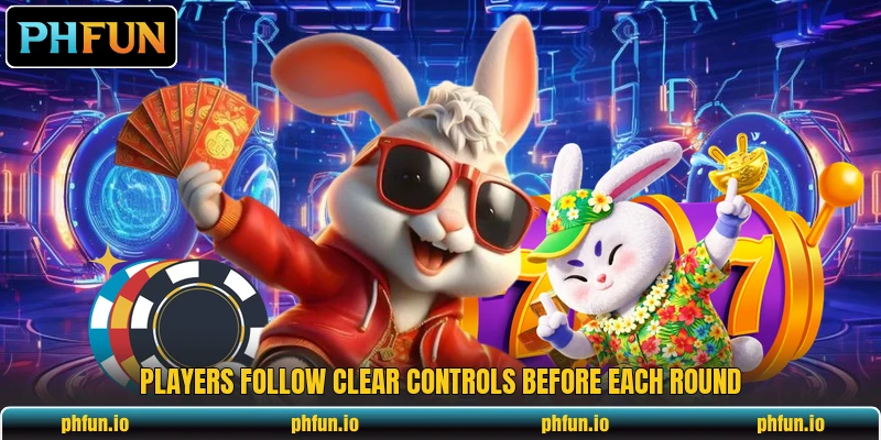 Players follow clear controls before each round Players follow clear controls before each round