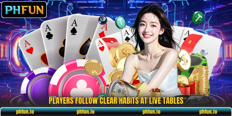Players follow clear habits at live tables Players follow clear habits at live tables