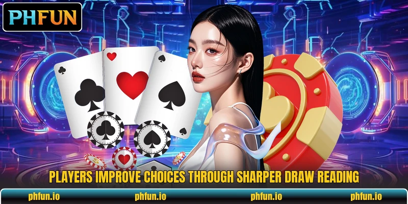 Players improve choices through sharper draw reading Players improve choices through sharper draw reading