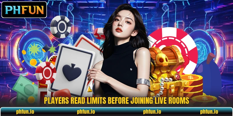 Players read limits before joining live rooms Players read limits before joining live rooms