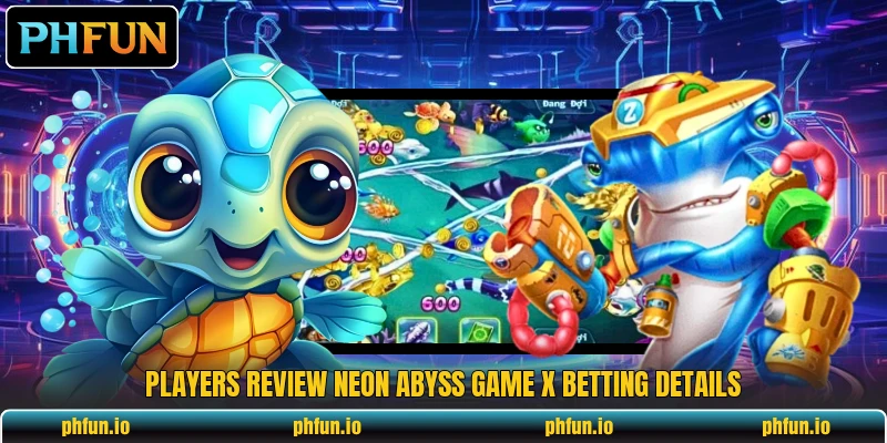 Players review Neon Abyss Game X betting details
