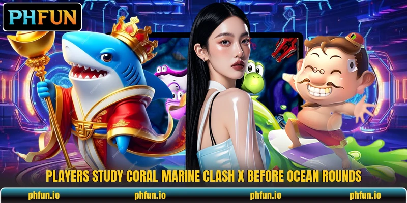 Players study Coral Marine Clash X before ocean rounds Players study Coral Marine Clash X before ocean rounds