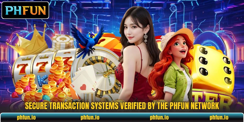 Secure transaction systems verified by the PHFun network Secure transaction systems verified by the PHFun network