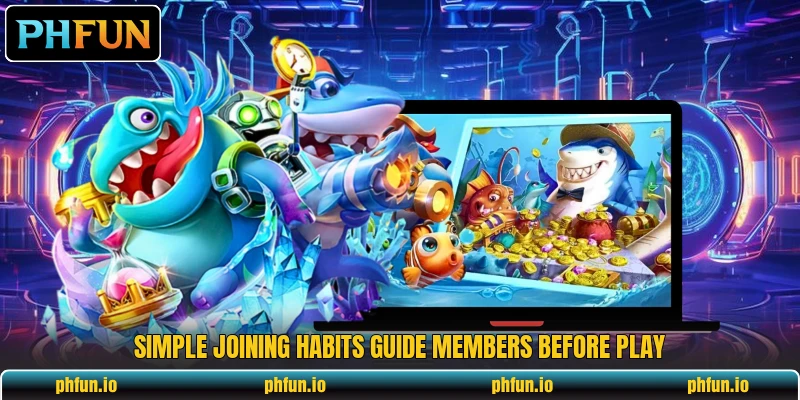 Simple joining habits guide members before play Simple joining habits guide members before play
